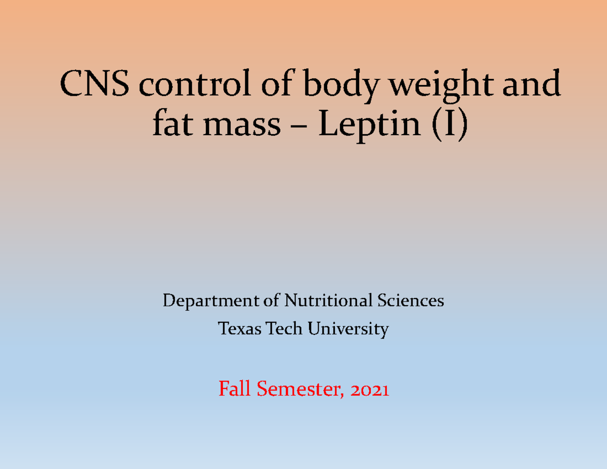 Lecture 8 - CNS control of bw and fat mass - leptin I - CNS control of ...