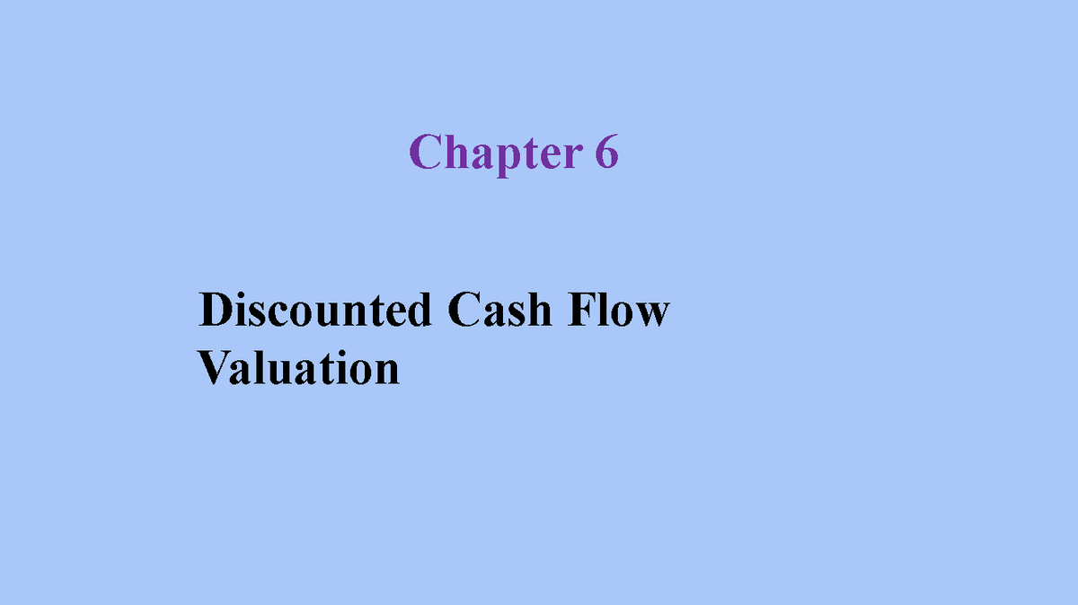 Chapter 6: Discounted Cash Flow Valuation & Annuities (FIN 101) - Studocu