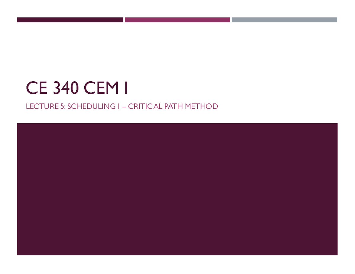 CE 340 CEM I LECTURE 5: Scheduling & Critical Path Method Overview ...