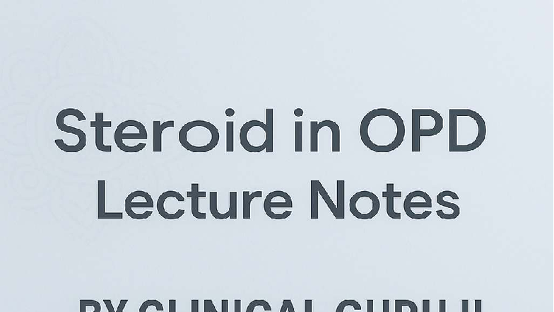 Lecture Notes: Steroids in OPD Practice (Clinical Medicine) - Studocu