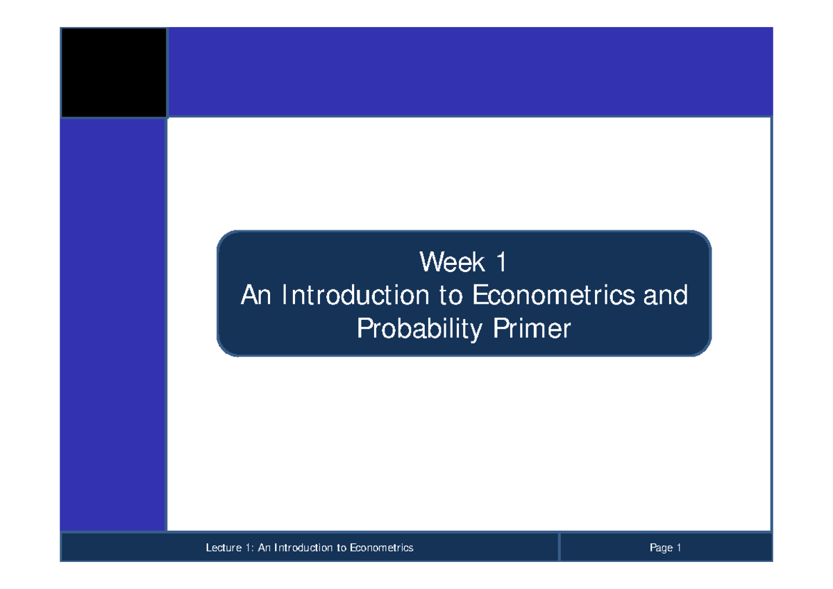 1 - Lec - Week 1 An Introduction to Econometrics and Probability Primer ...