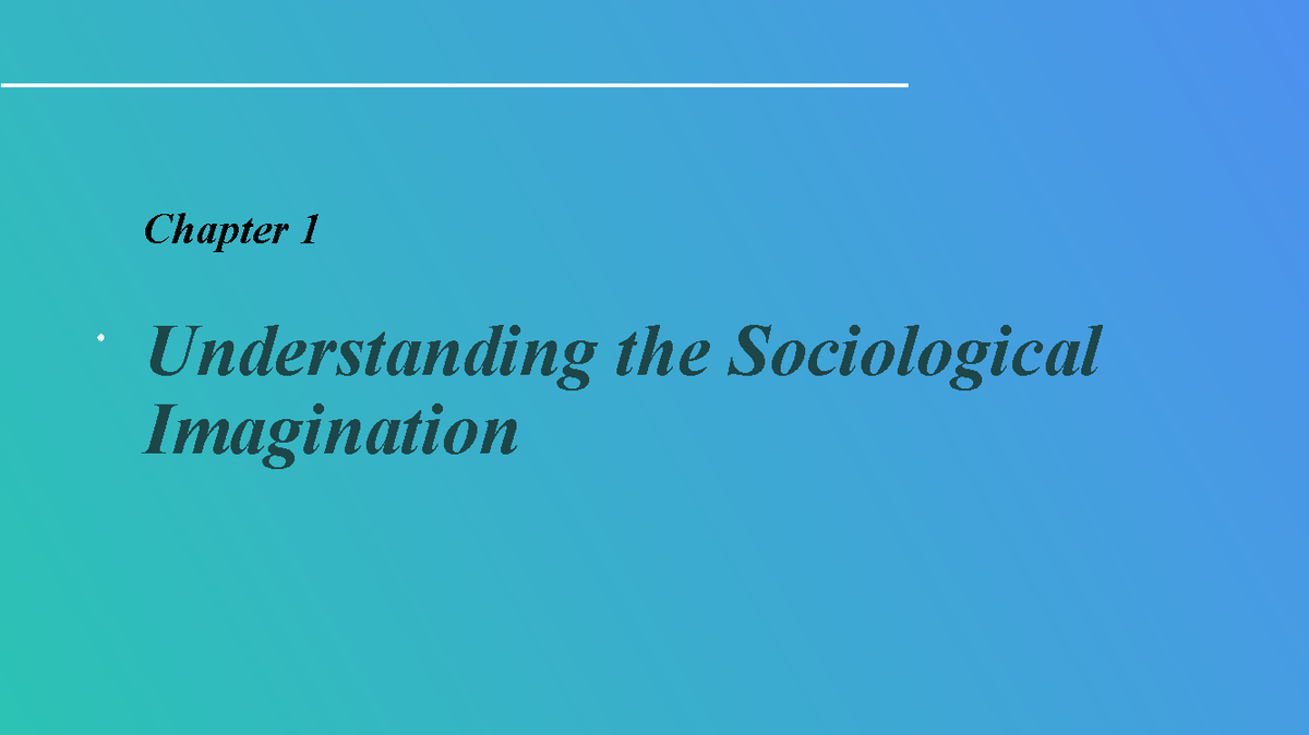 Chapter 1 Understanding the Sociological Imagination - Chapter 1 ...