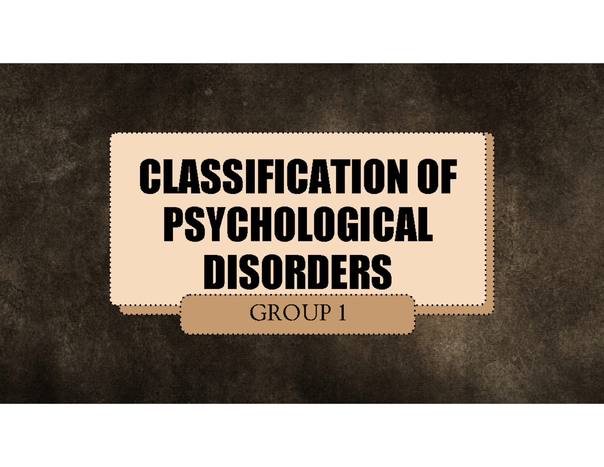 Group%201-%20Classification%20of%20Psychological%20Disorders ...