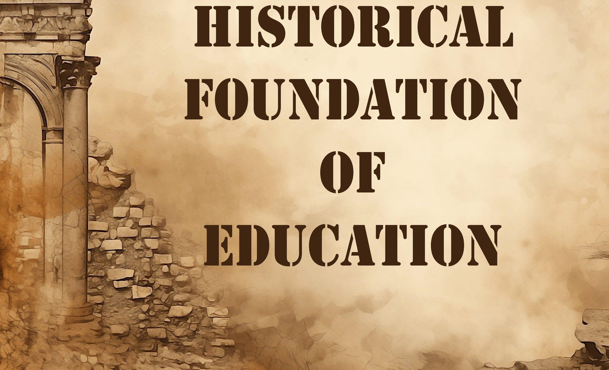 historical foundation of education - HISTORICAL FOUNDATION OF EDUCATION ...