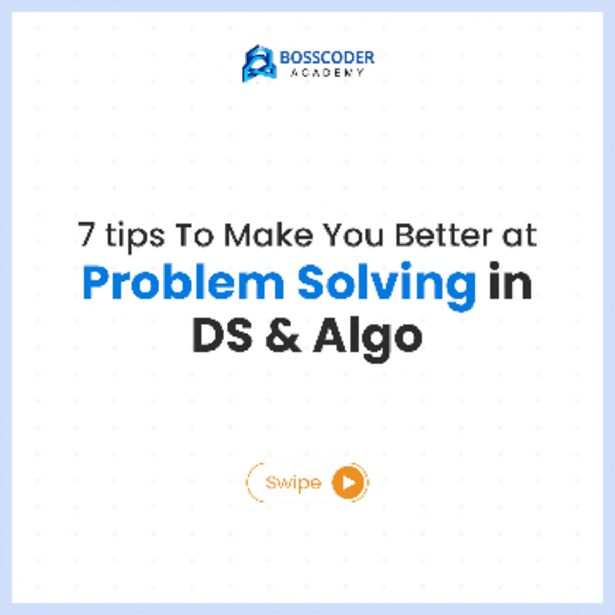 Problem solving in DS and Algorithms - BOSSCODER ACADEMY 7 tips To Make ...