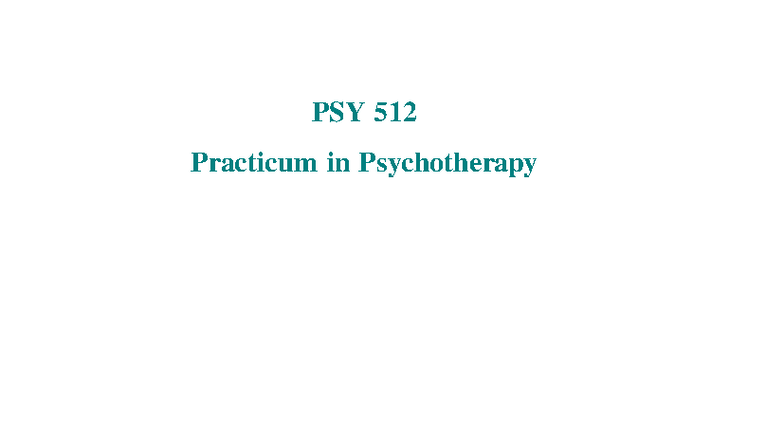 PSY 512 Practicum in Psychotherapy: Course Materials and Guidelines ...