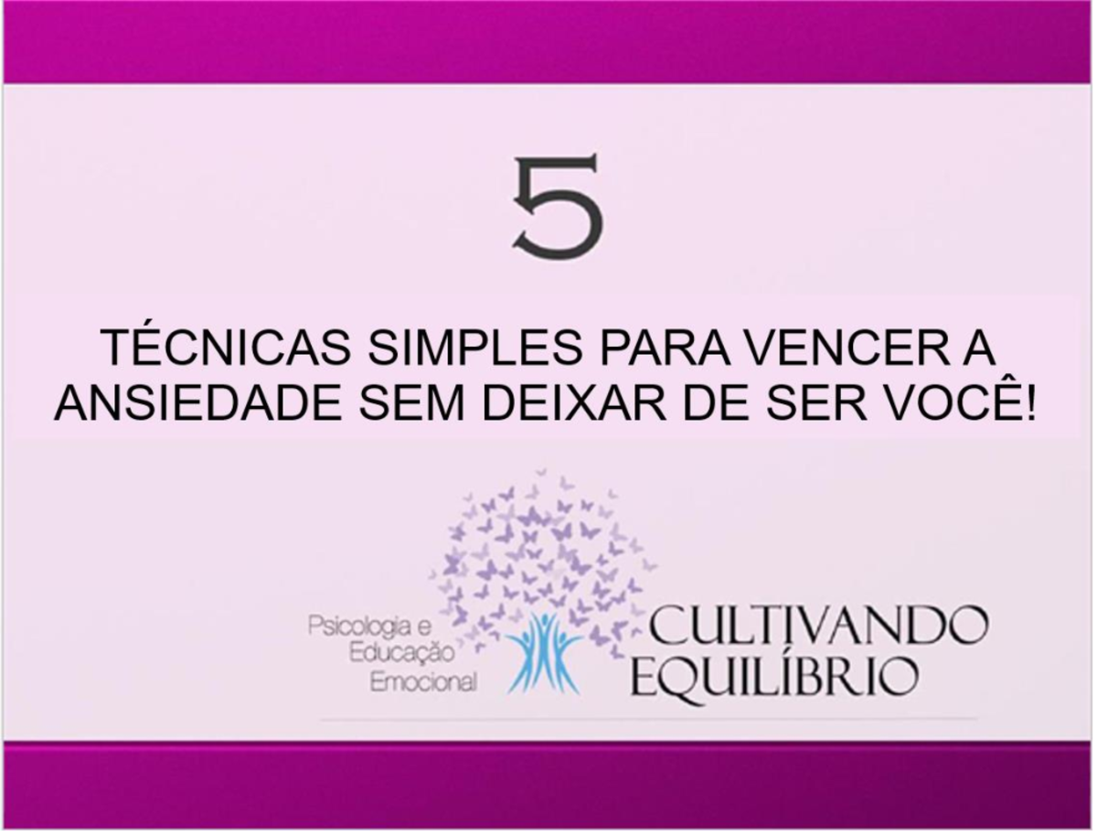 5 Técnicas Simples PARA Vencer A Ansiedade SEM Deixar DE SER VOCÊ ...