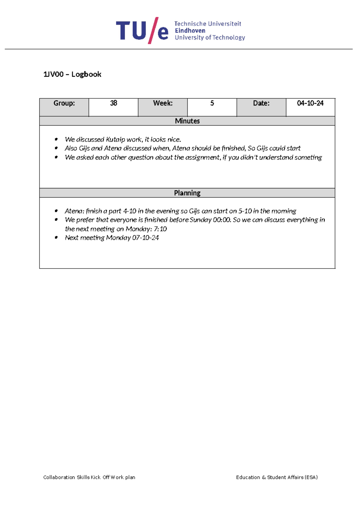 1JV00 - Logbook week 5 - 1JV00 – Logbook Group: 38 Week: 5 Date: 04-10 ...