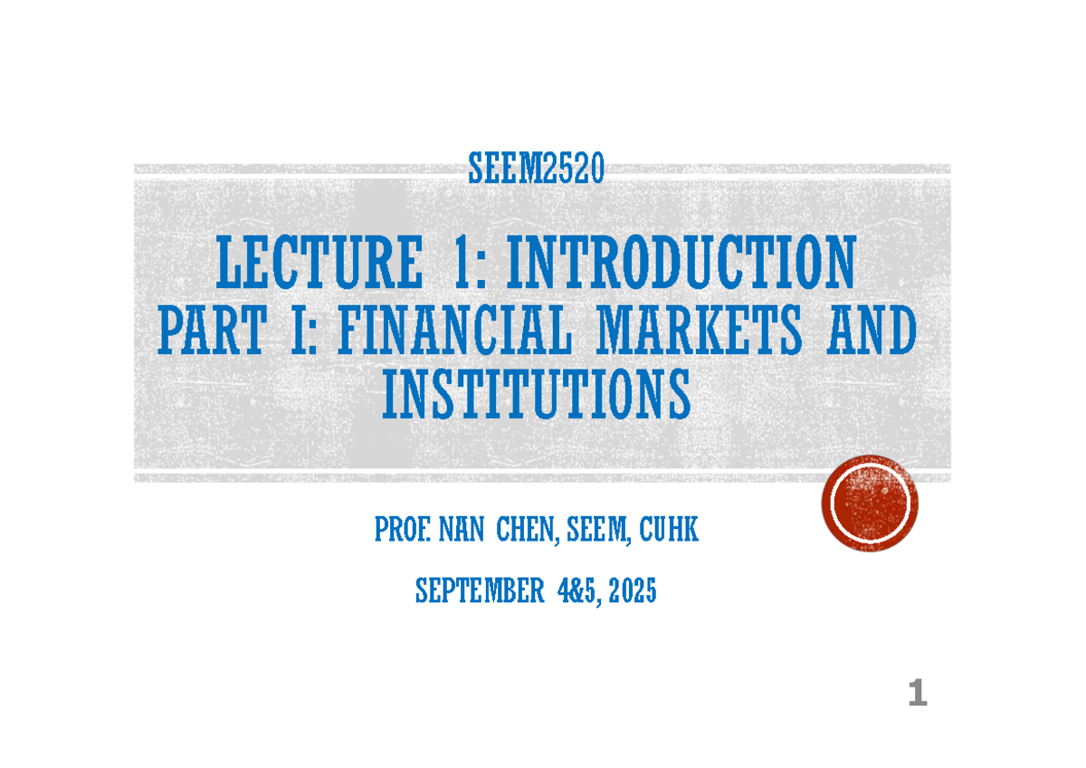 SEEM2520 LECTURE 1: INTRODUCTION TO FINANCIAL MARKETS & INSTITUTIONS ...