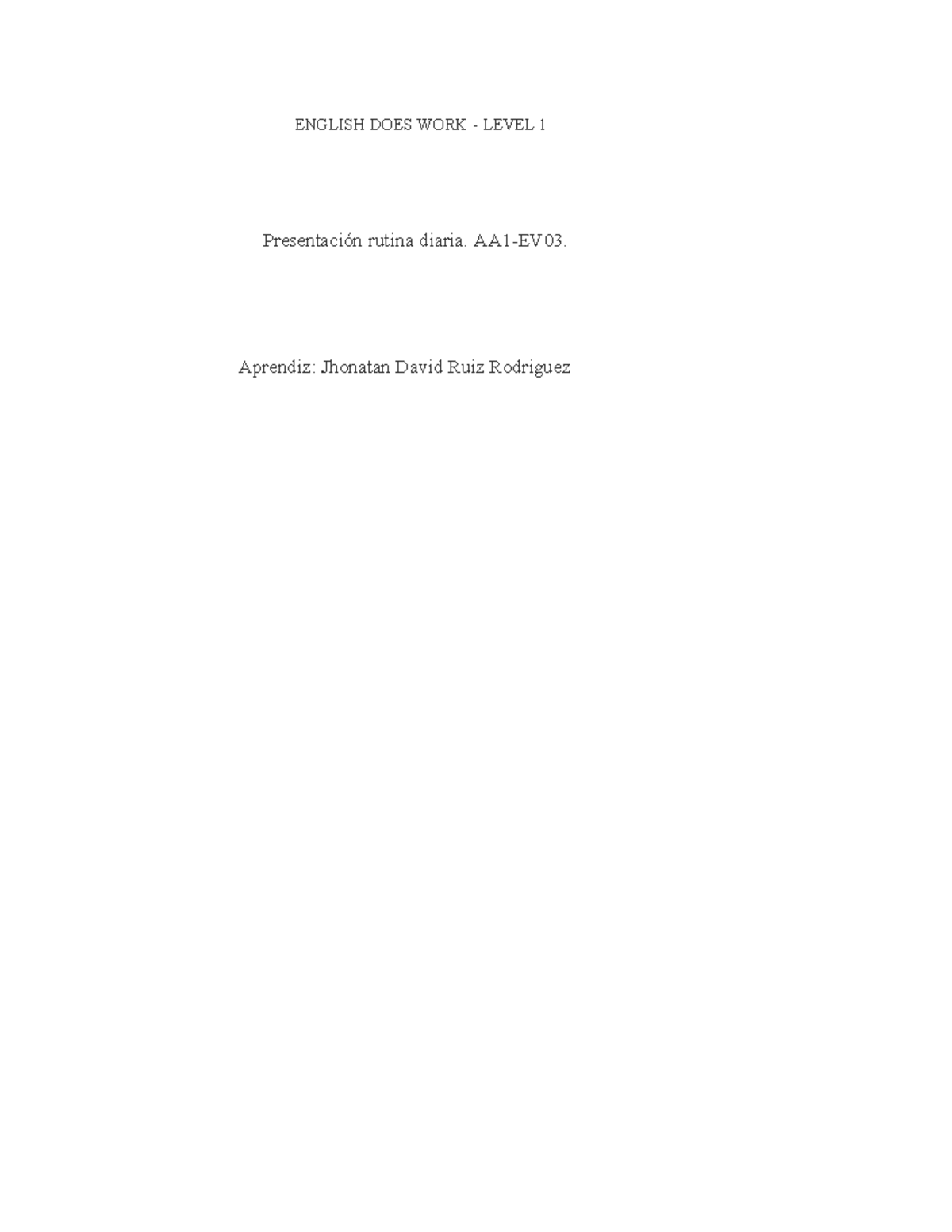ENGLISH DOES WORK LEVEL 1: Daily Routine Presentation AA1 EV03 - Studocu
