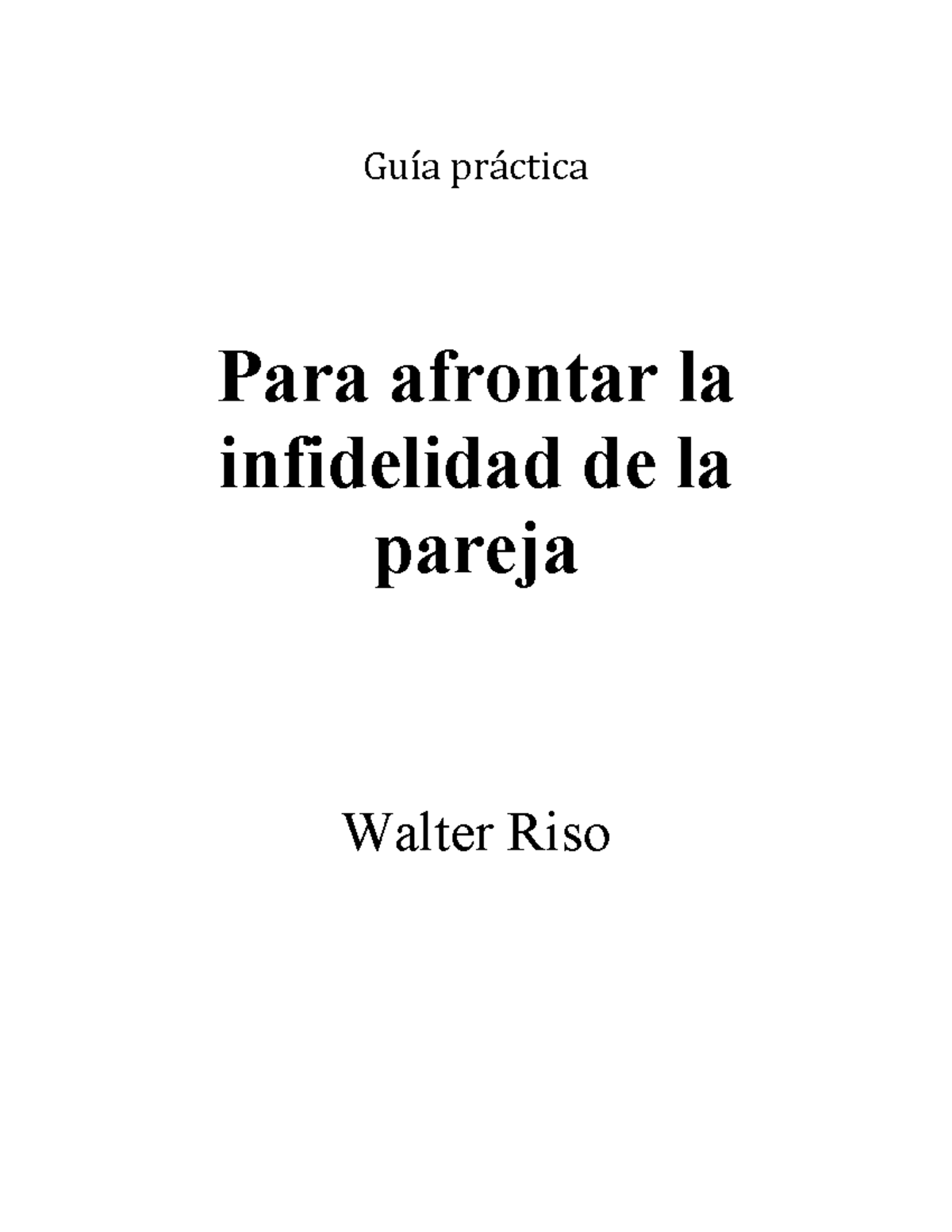 Guía Práctica para Afrontar la Infidelidad de la Pareja - W. Riso - Studocu