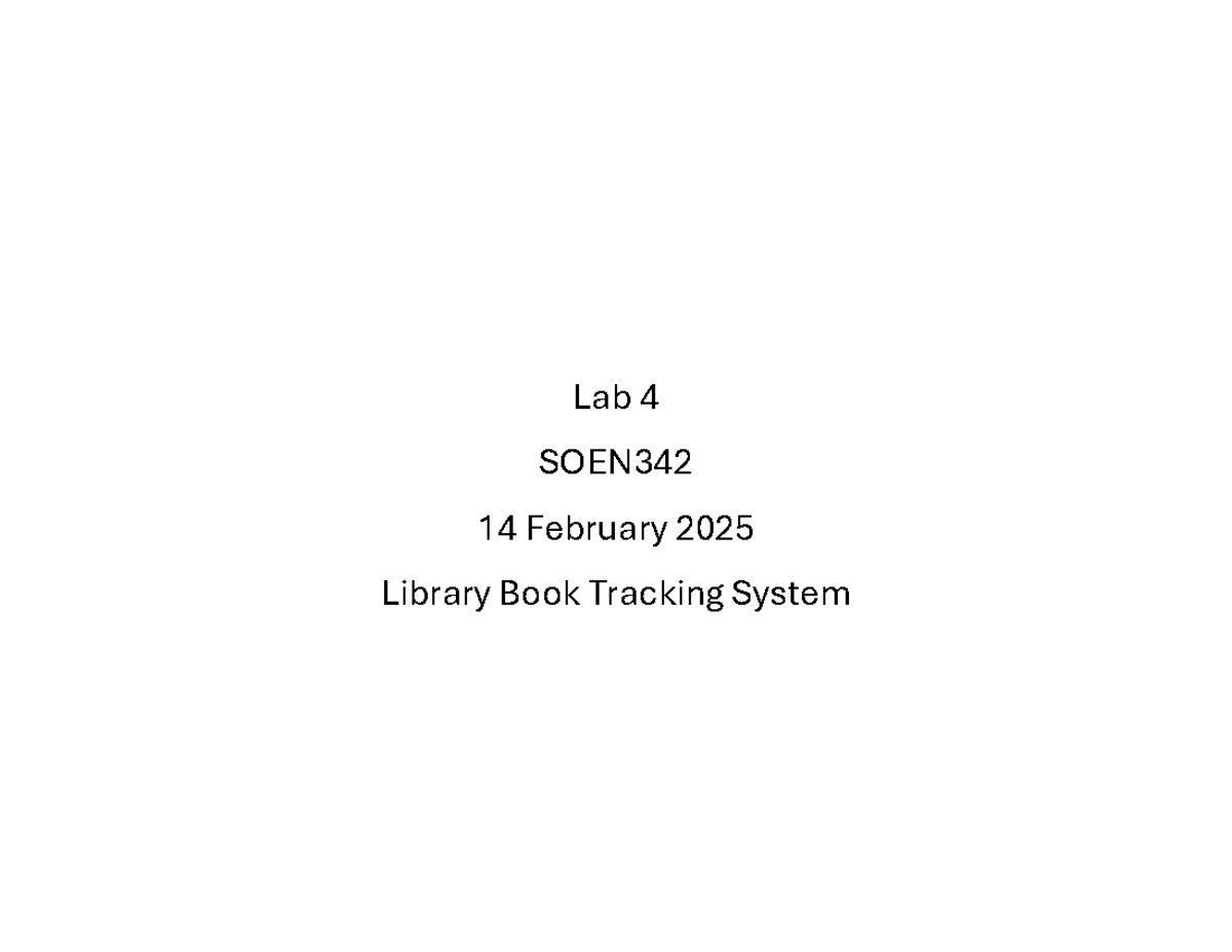 SOEN342 Lab4 - Lab 4 of Soen 342 - Lab 4 SOEN 14 February 2025 Library ...