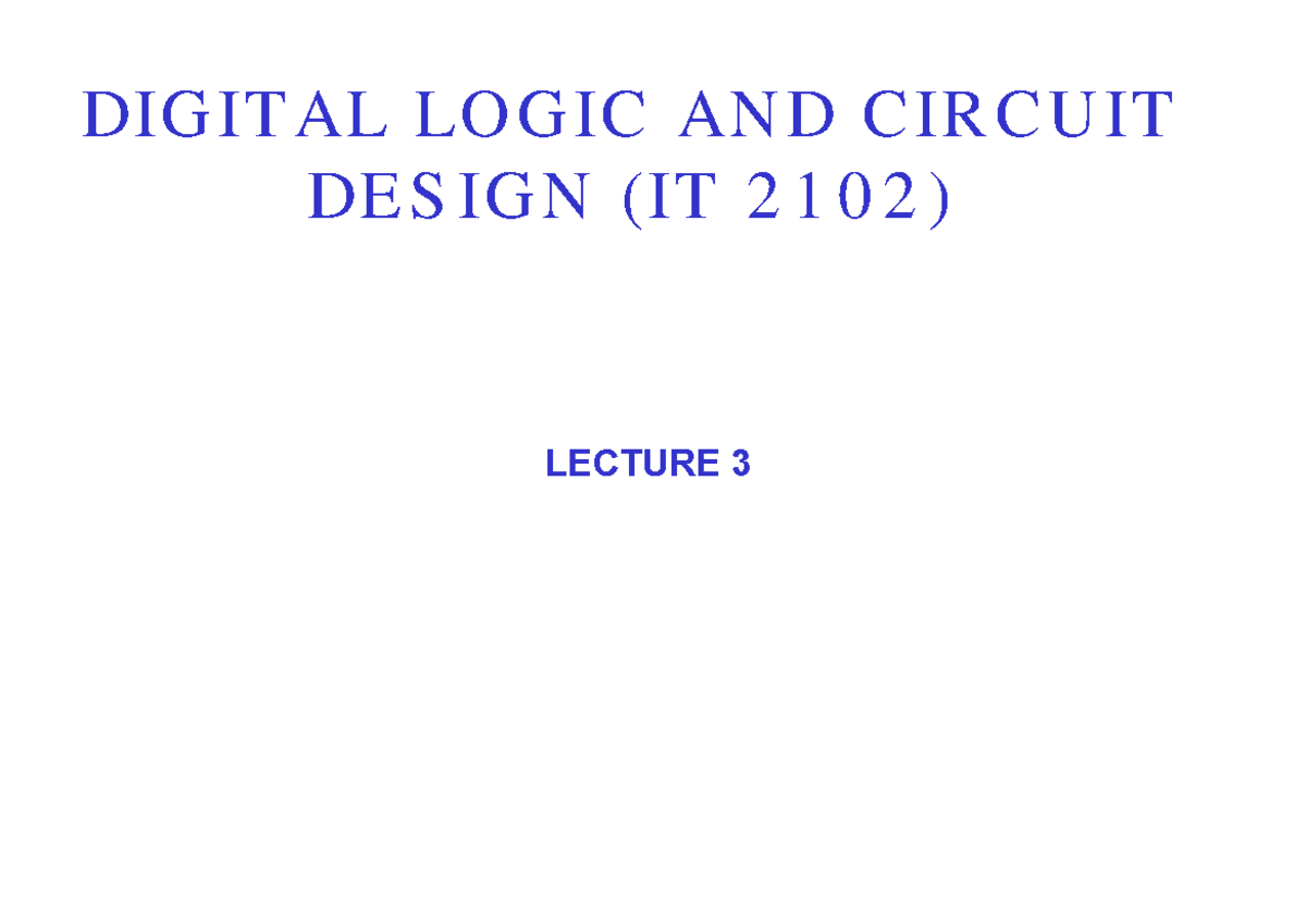 DIGITAL LOGIC AND CIRCUIT DESIGN (IT 2102) LECTURE 3: Boolean Algebra ...