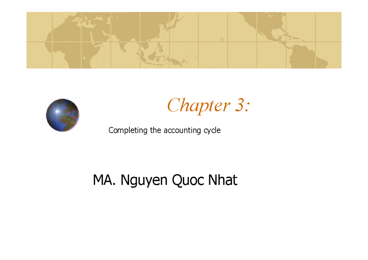 Chapter 3 Completing the accounting cycle - Chapter 3: MA. Nguyen Quoc ...