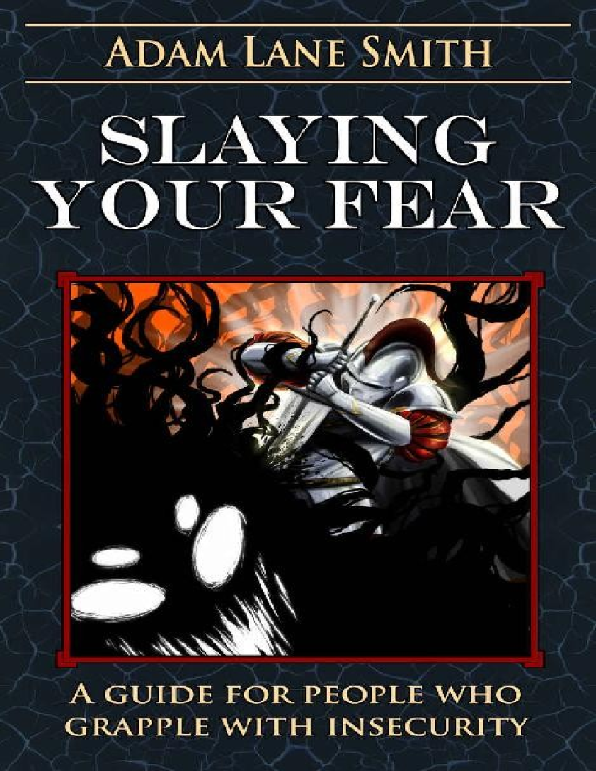 Slaying Your Fear: A Guide to Overcoming Insecurity and Building ...