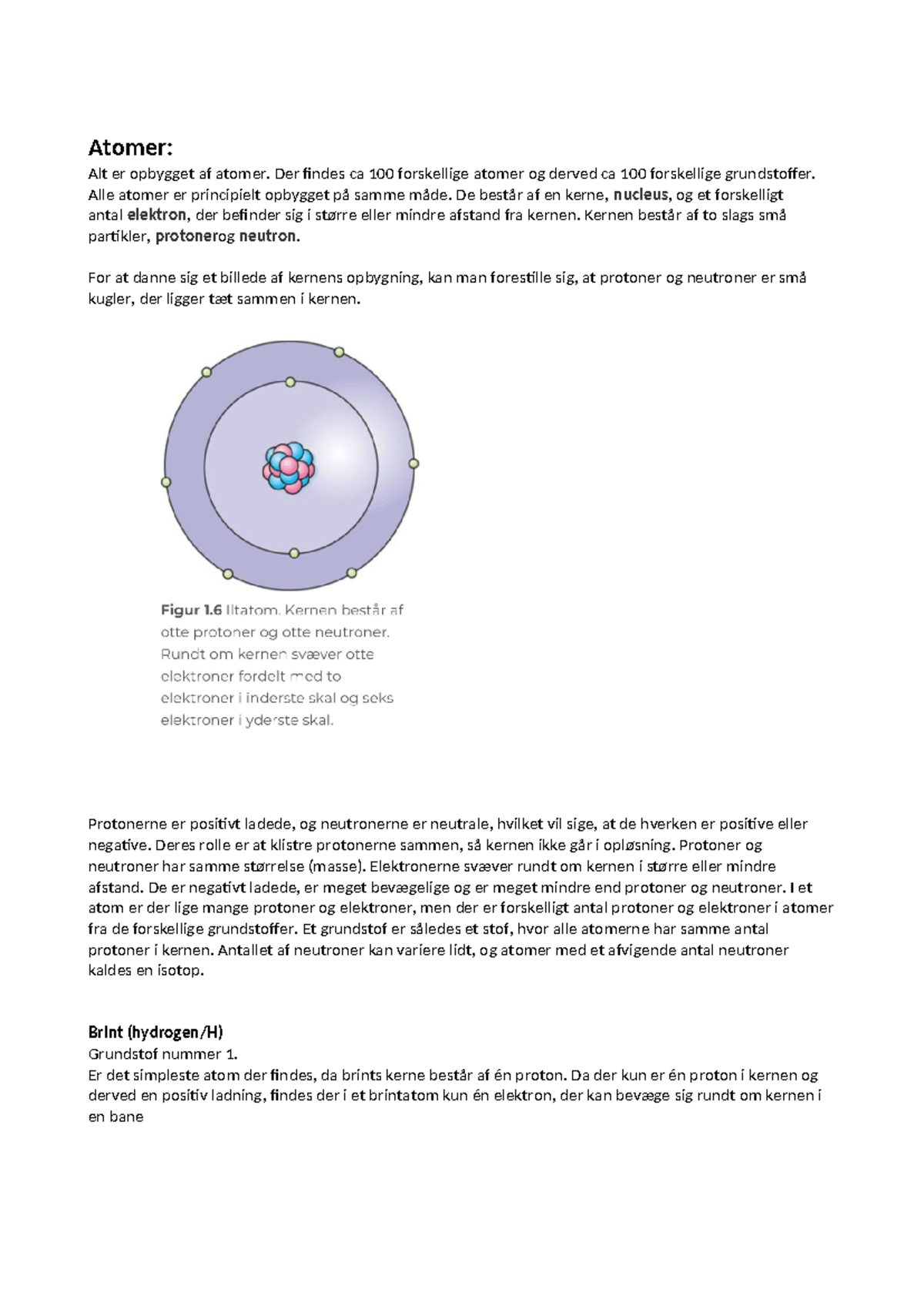 Atomer - Atomer: Alt er opbygget af atomer. Der findes ca 100 ...