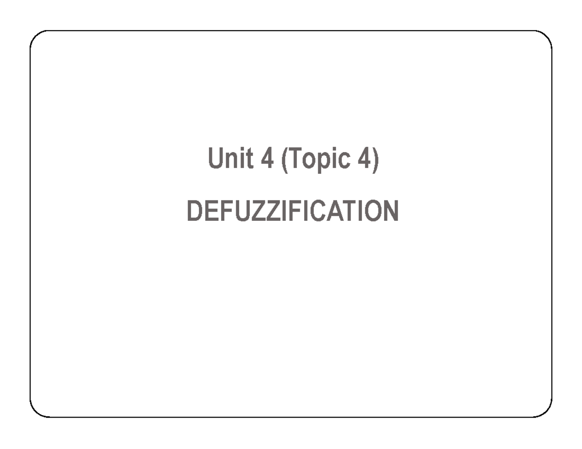 UNIT 4 Topic 4 - Defuzzification Methods and Techniques - Studocu