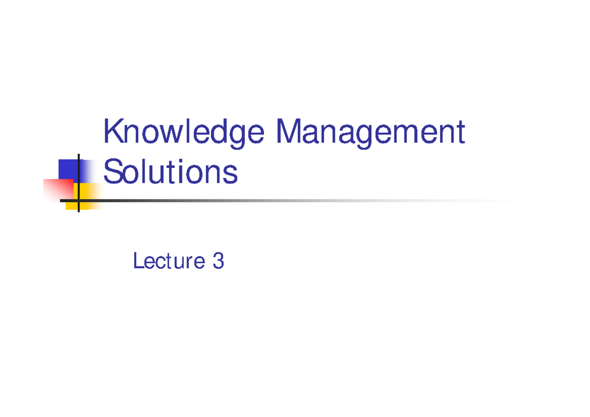 Km solution - Knowledge Management Solutions Lecture 3 Chapter ...