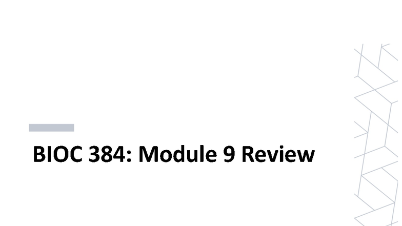 BIOC 384: Comprehensive Review of Module 9 Topics and Concepts - Studocu