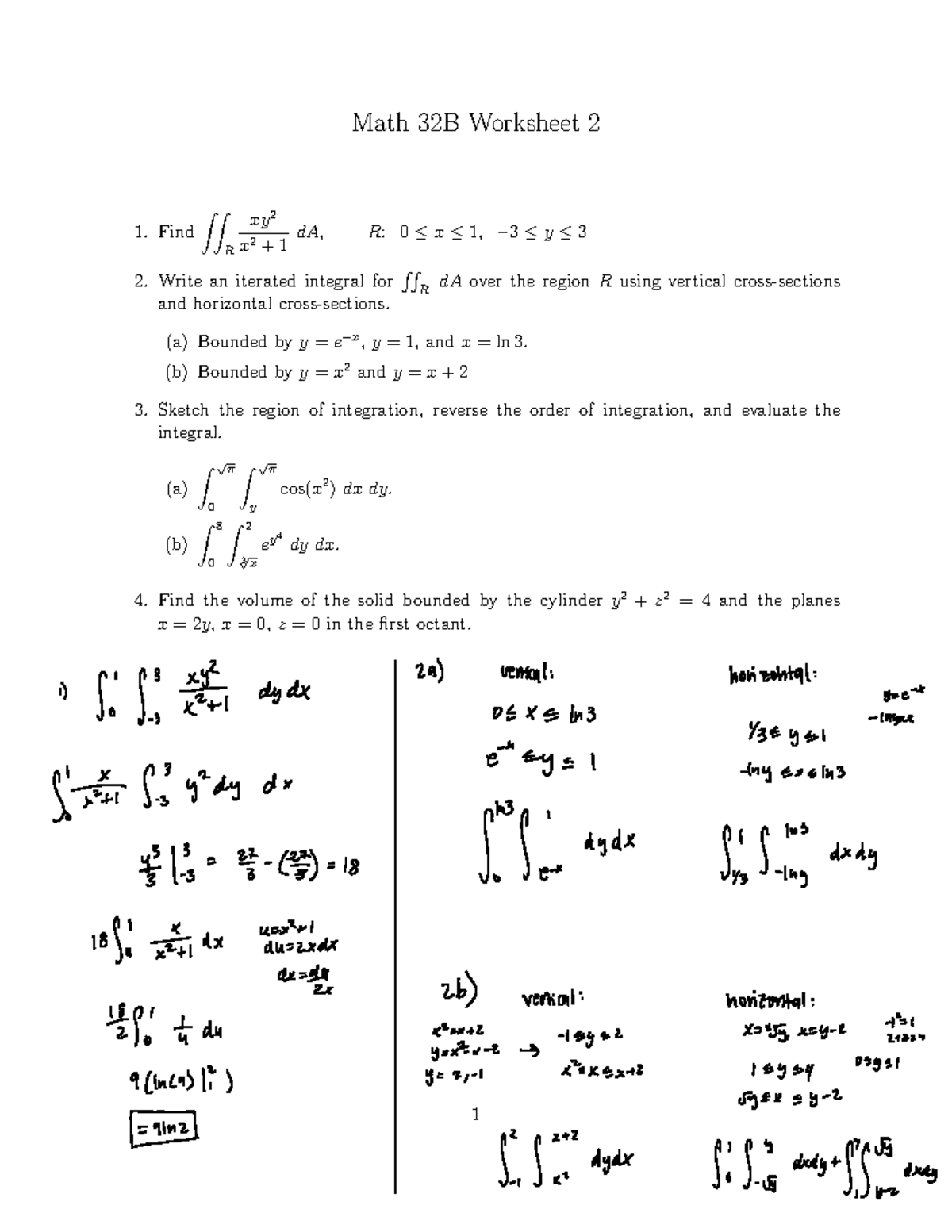 Worksheet 2 - Math 32B Worksheet 2 Find !! R xy 2 x 2 + 1 dA, R: 0 → x ...