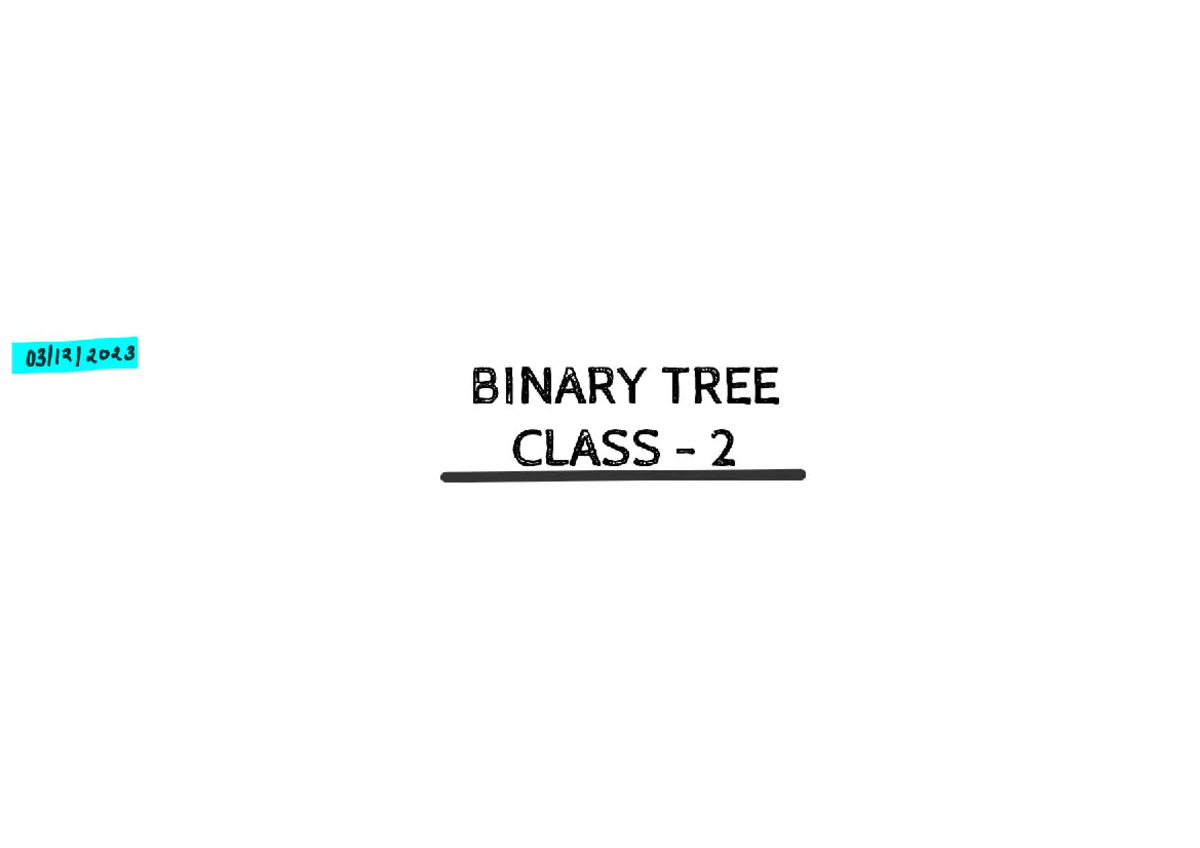 Binary Tree Class 02 Notes - BINARY TREE CLASS 2 1. Balanced Binary ...