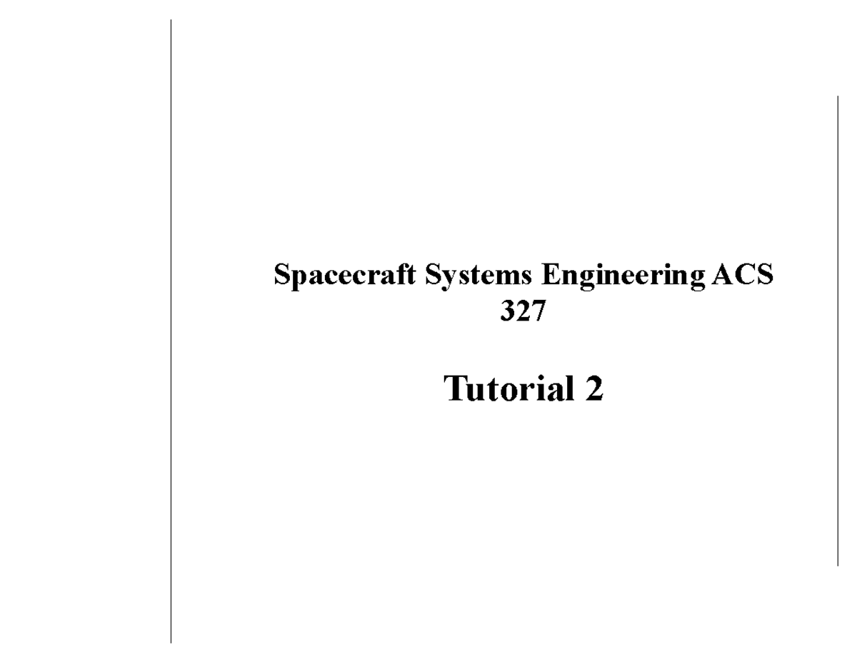 Tutorial-2 - tutorial - Spacecraft Systems Engineering ACS 327 Tutorial ...