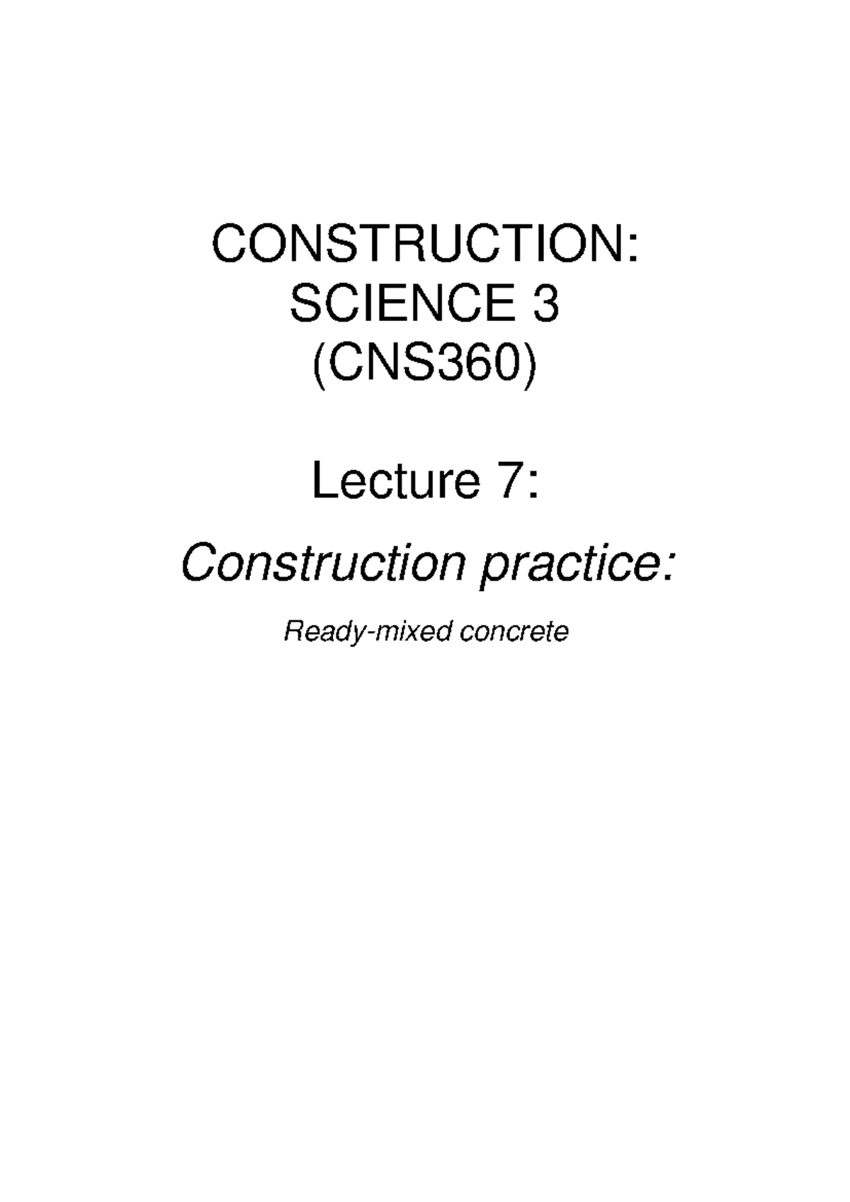 CONSTRUCTION: SCIENCE 3 (CNS360) Lecture 7 - Concrete Practice ...