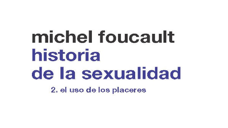 Historia de la sexualidad II. El uso de los placeres - teoría michel