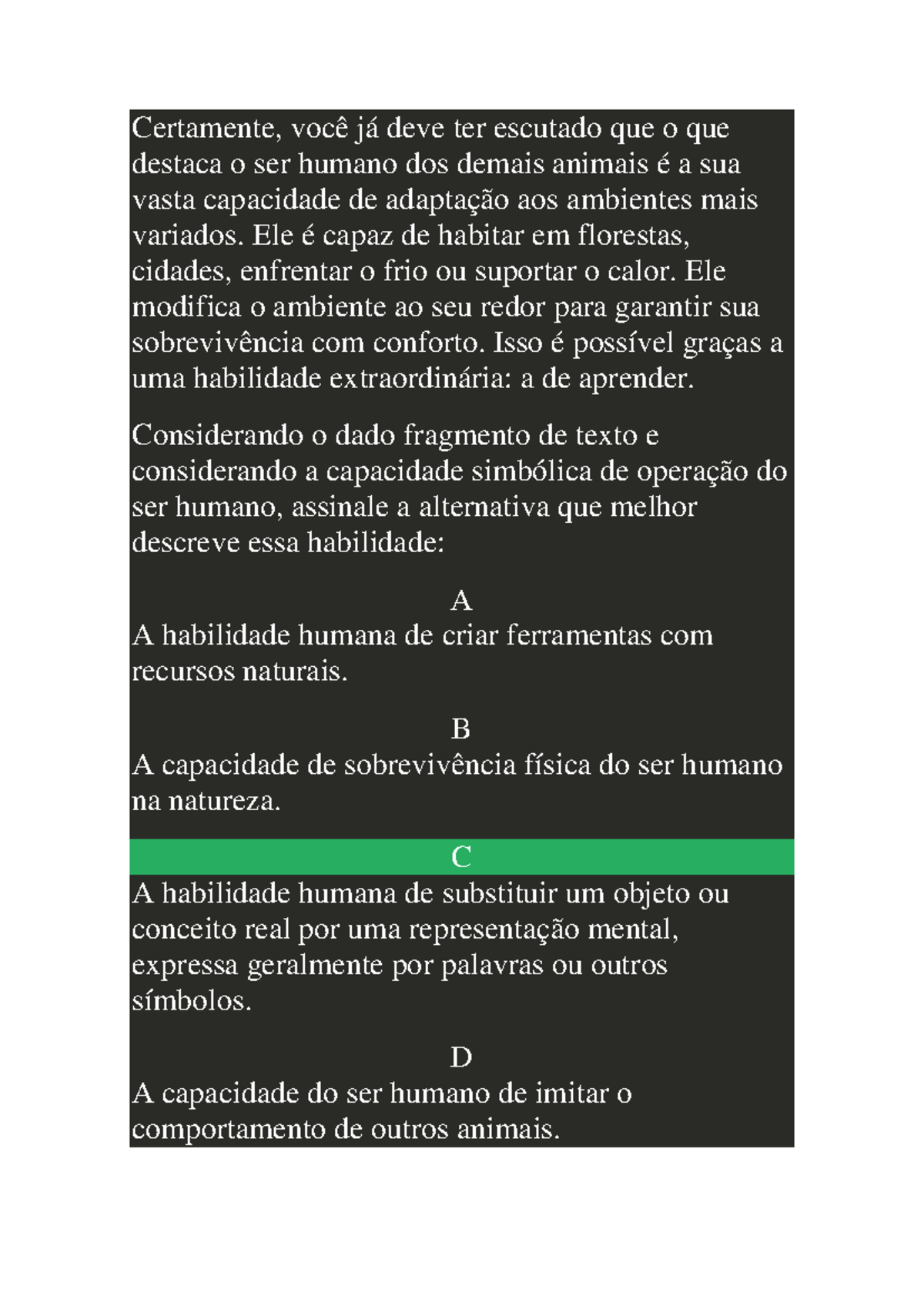 Certamente, você já deve ter escutado que o que destaca o ser humano ...
