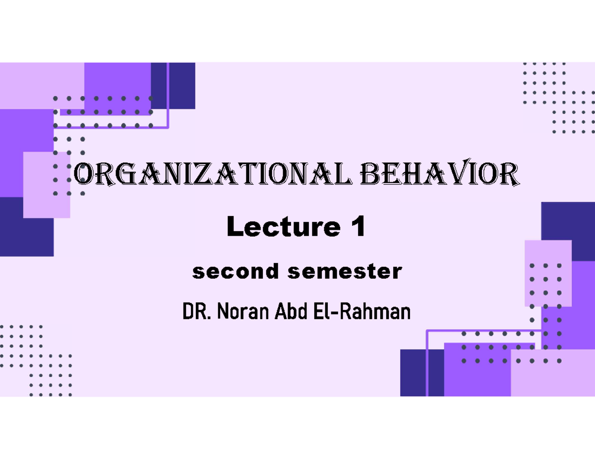 OB 101: Organizational Behavior Lecture 1 - Dr. Noran Abd - Studocu