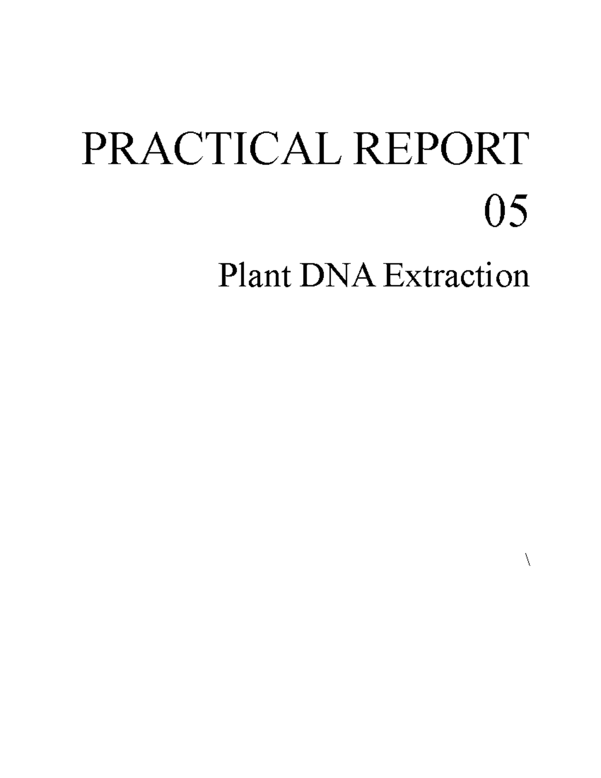 PRACTICAL REPORT 05: Plant DNA Extraction & Analysis - Studocu
