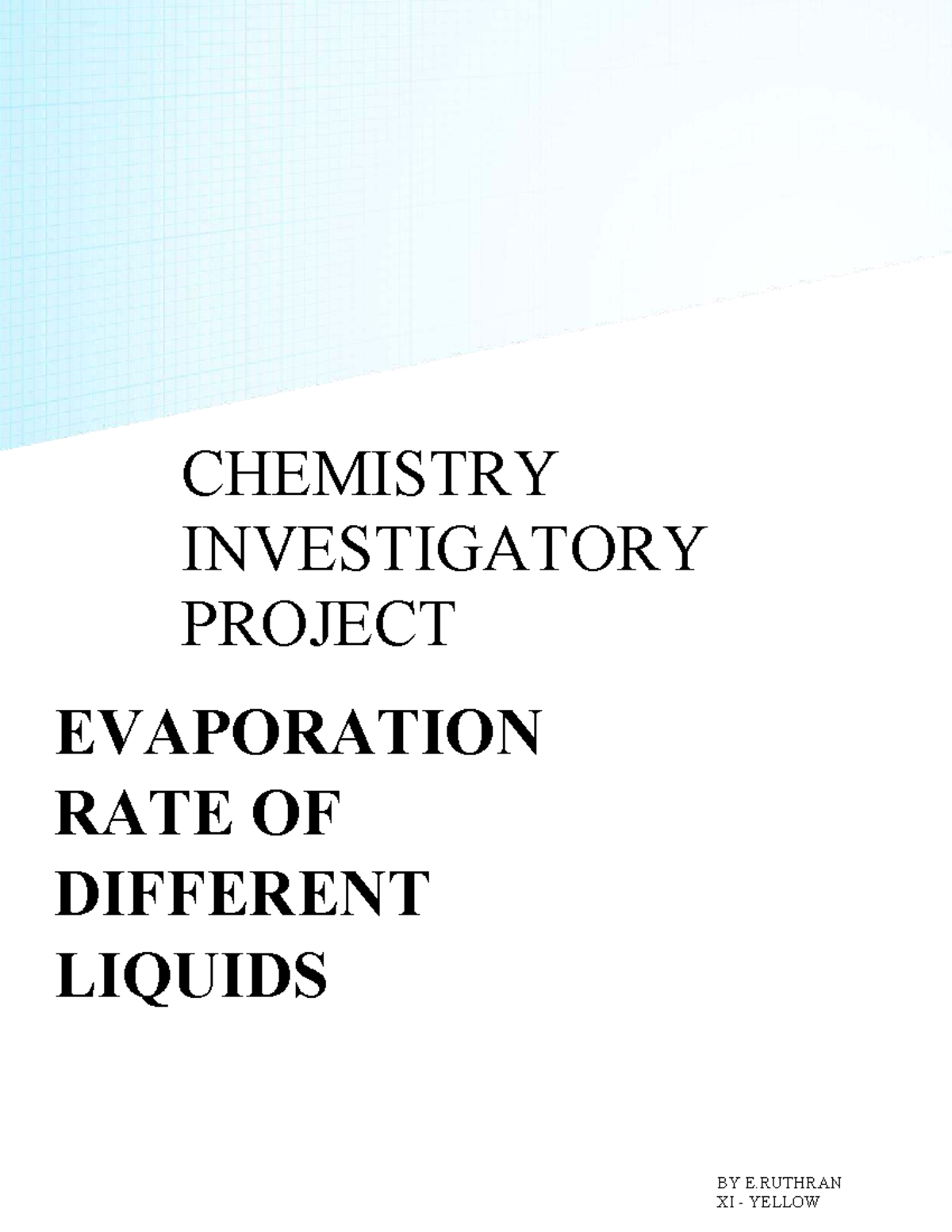 CHEMISTRY INVESTIGATORY PROJECT: EVAPORATION RATE OF LIQUIDS XI YELLOW ...