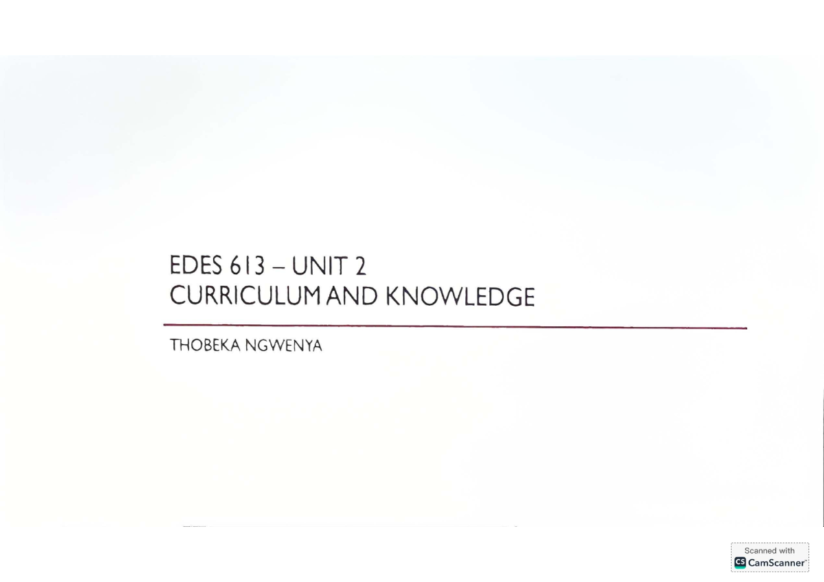 EDES 613 Unit 2: Understanding Curriculum and Knowledge - Studocu