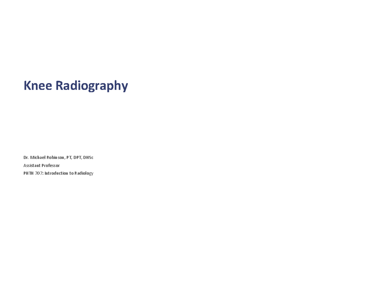 Knee Radiography Overview - PHTH 707: Intro to Radiology - Studocu