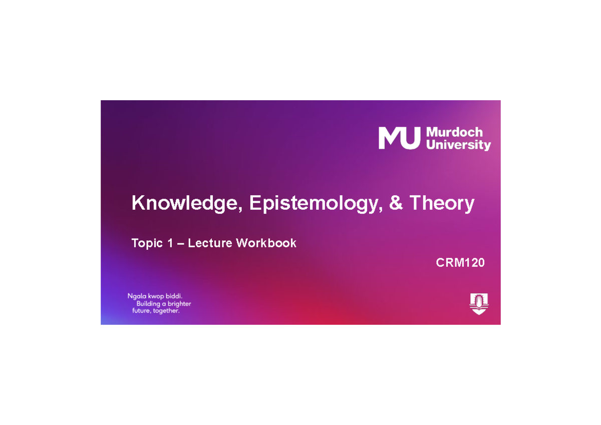 CRM120 Week 1 Lecture Notes: Knowledge, Epistemology, and Theory - Studocu