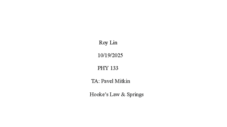 Hookes's Law & Springs Lab - Roy Lin 10/19/ PHY 133 TA: Pavel Mitkin ...