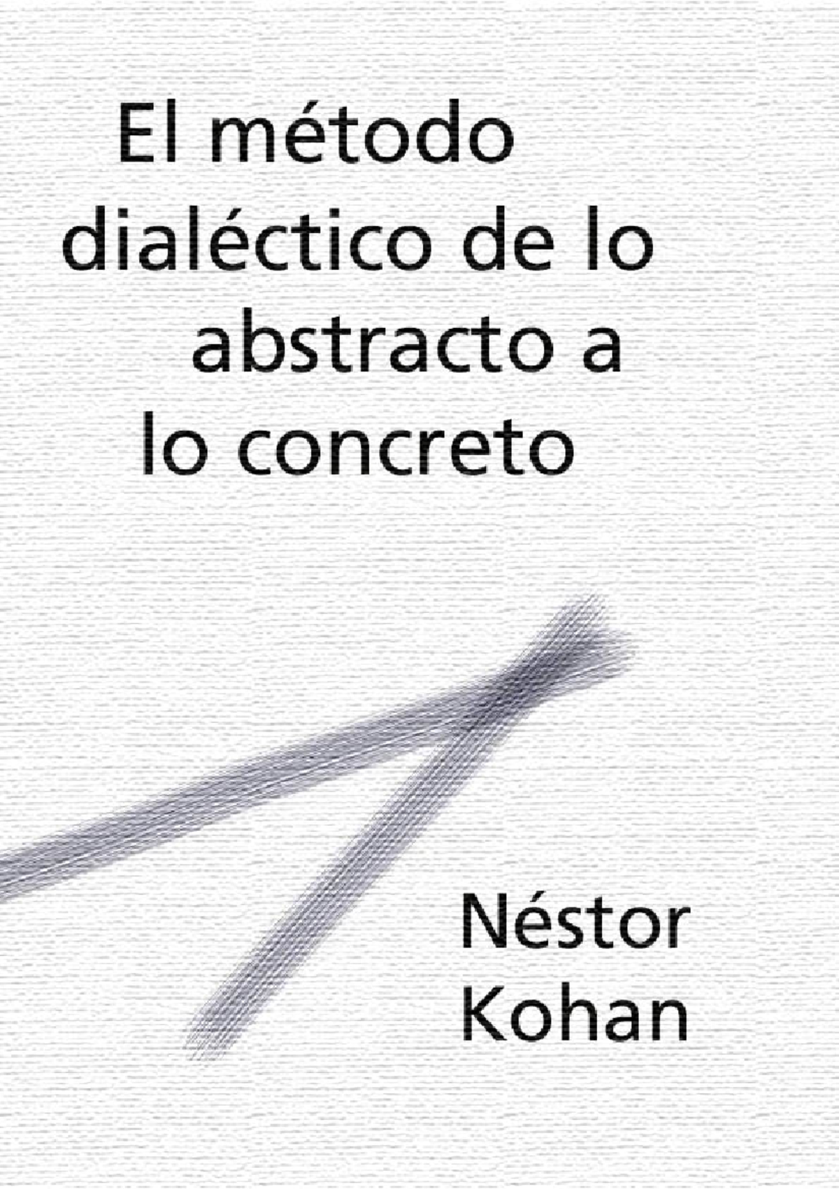 Método Dialéctico de Marx: Del Abstracto al Concreto (Kohan, N.) - Document Preview