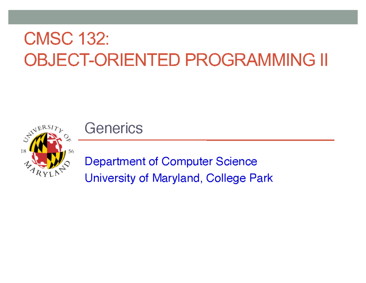 CMSC 132: Final Exam Notes on Generics in Java - CMSC 132: OBJECT ...