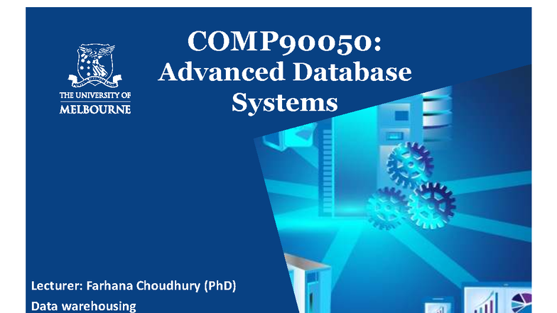 COMP90050: Advanced Database Systems Week 12 Part 2 - Data Warehousing ...