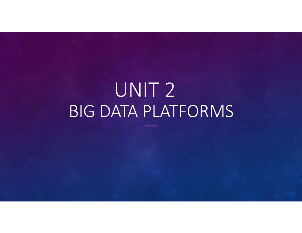Unit 2 - Big Data analytics notes - BIG DATA PLATFORMS UNIT 2 Big Data ...