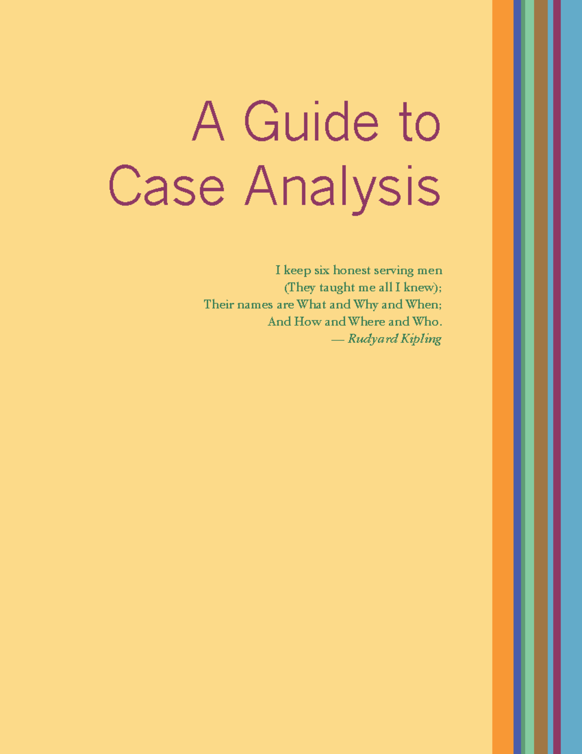 A Guide to Case Analysis - A Guide to Case Analysis I keep six honest ...