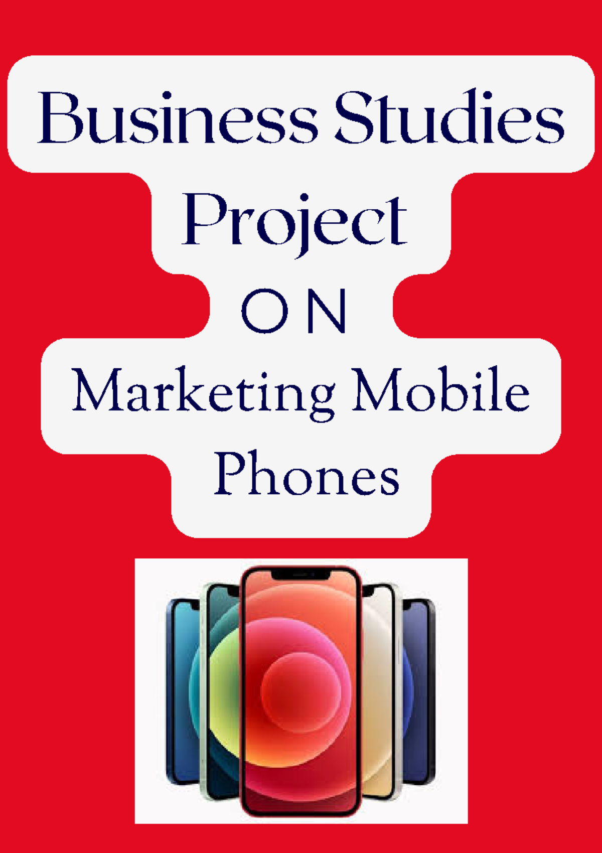 Marketing Project on Mobile Phones - Business Studies 20241120 - Studocu