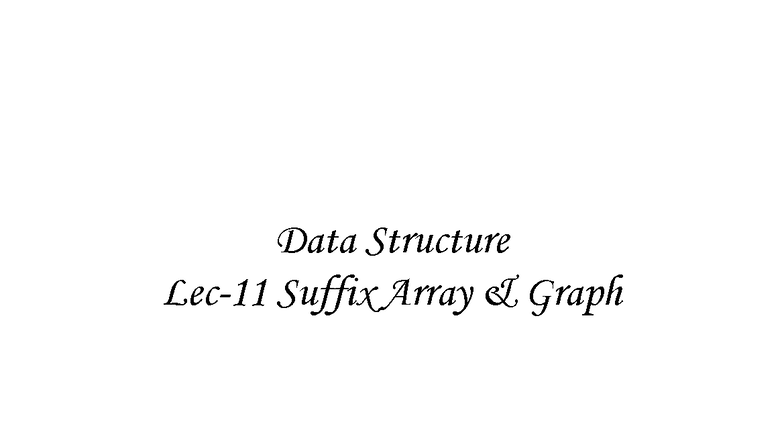 Lec11: Suffix Array & Graphs - Data Structure Course Project - Studocu