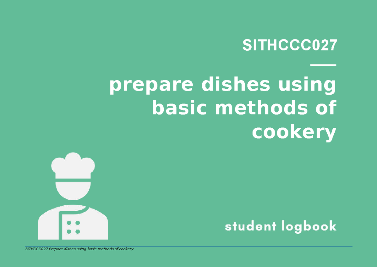SITHCCC027 Student Logbook: Preparing Dishes with Basic Cookery Methods ...