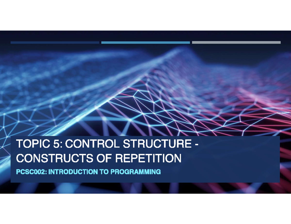 Chap 5 programming - TOPIC 5: CONTROL STRUCTURE CONSTRUCTS OF ...