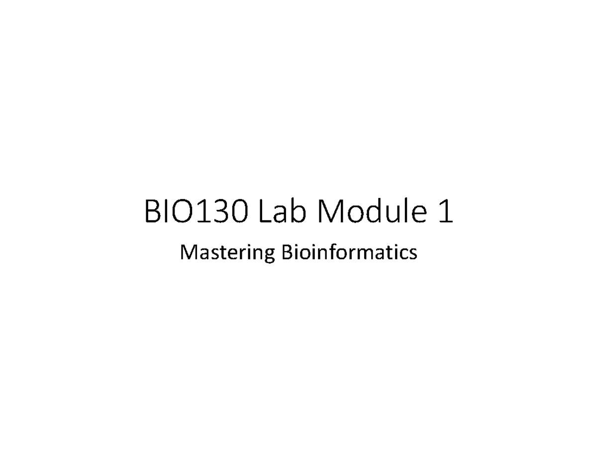 Lab 1 Bioinformatics Lab Slides 2022 - BIO130 Lab Module 1 Mastering ...
