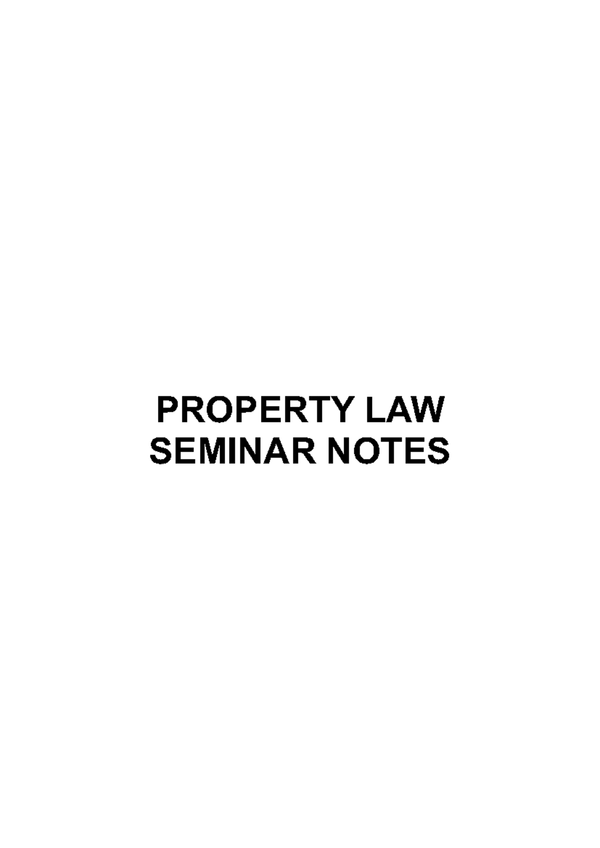 PROPERTY LAW SEMINAR NOTES (LAW123) - Week 2 to Week 11 Overview and ...