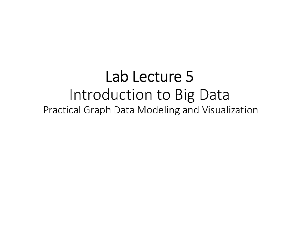 Lab Lecture 5: Intro to Big Data - Graph Data Modeling & Visualization ...