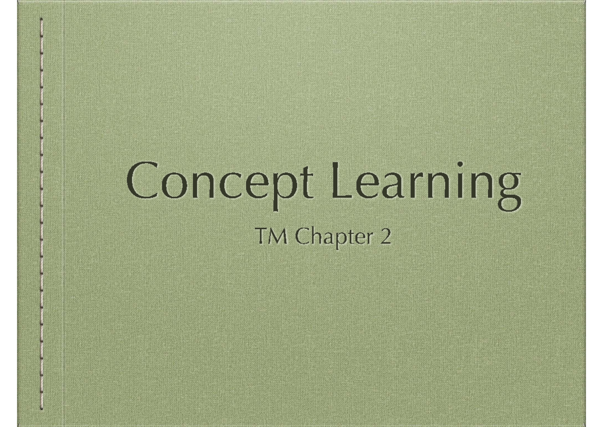 2-Concept Learning TM Chapter 2 Outline and Key Algorithms - Studocu