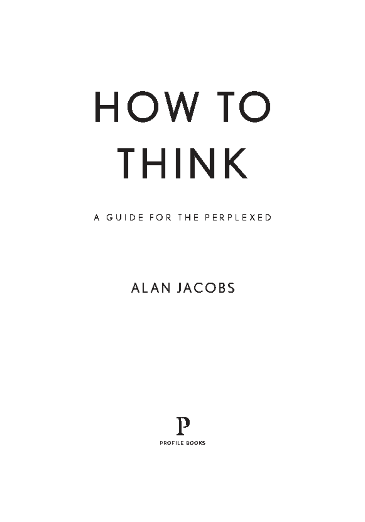 How to Think: A Guide for the Perplexed (ISBN: 9781782834069) - Studocu